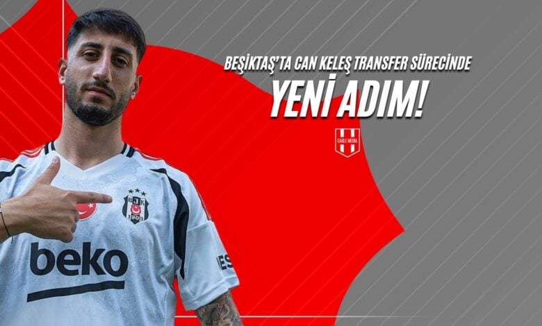 Beşiktaş’ta Can Keleş Transfer Sürecinde Yeni Adım!