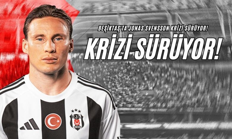 Beşiktaş'ta Jonas Svensson Krizi Sürüyor!