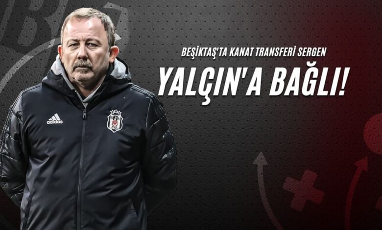 Beşiktaş'ta Kanat Transferi Sergen Yalçın'a Bağlı!