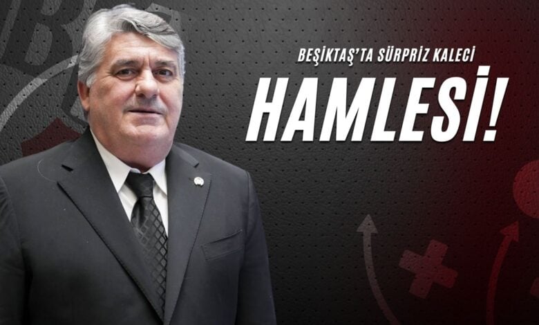 Beşiktaş’ta Sürpriz Kaleci Hamlesi!
