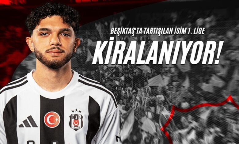 Beşiktaş'ta Tartışılan İsim 1. Lige Kiralanıyor!