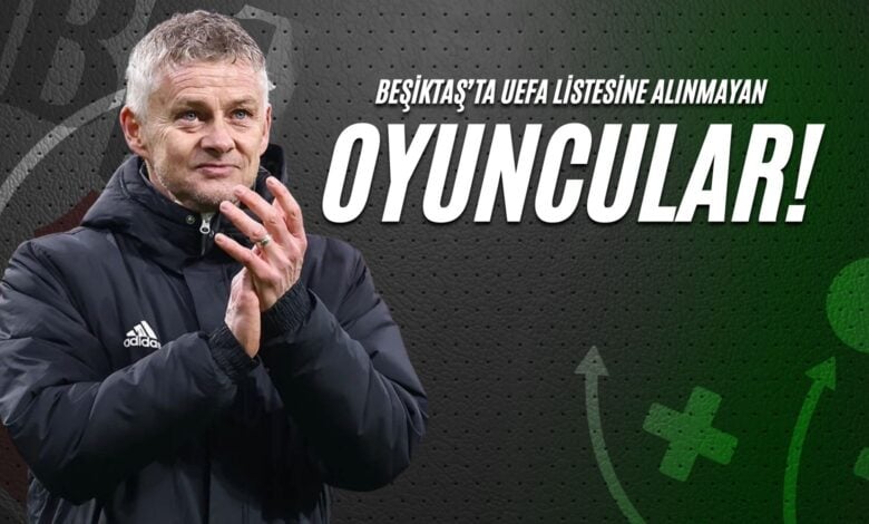 Beşiktaş’ta UEFA Listesine Alınmayan Oyuncular!