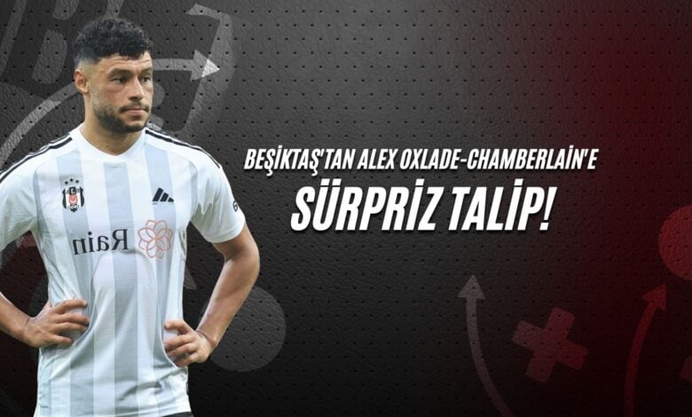 Beşiktaş'tan Alex Oxlade-Chamberlain'e Sürpriz Talip!