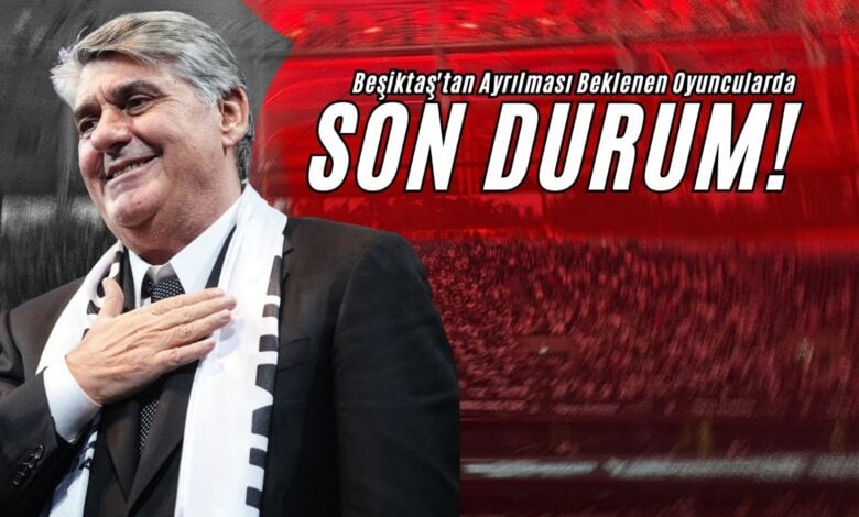 Beşiktaş'tan Ayrılması Beklenen Oyuncularda Son Durum!