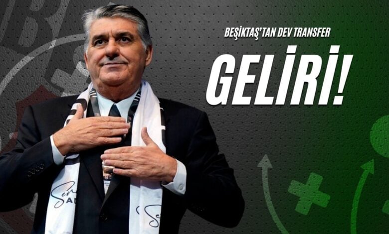 Beşiktaş’tan Dev Transfer Geliri!