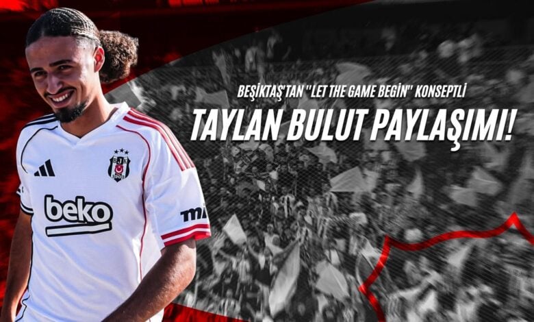 Beşiktaş'tan ''Let The Game Begin'' Konseptli Taylan Bulut Paylaşımı!