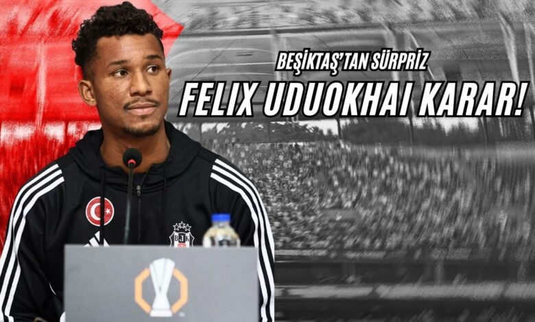 Beşiktaş'tan Sürpriz Felix Udukhoai Kararı!
