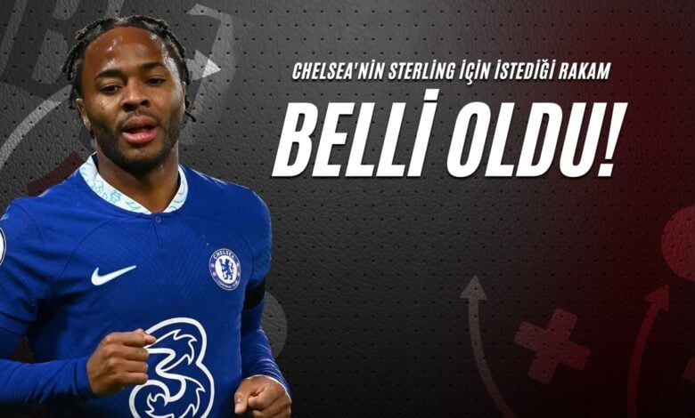 Chelsea'nin Sterling İçin İstediği Rakam Belli Oldu!