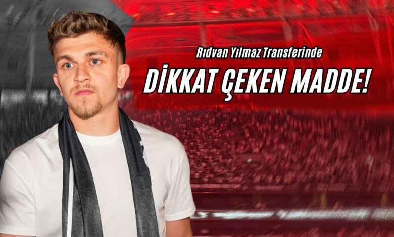 Rıdvan Yılmaz Transferinde Dikkat Çeken Madde!