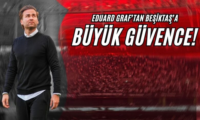 Eduard Graf’tan Beşiktaş’a Büyük Güvence!
