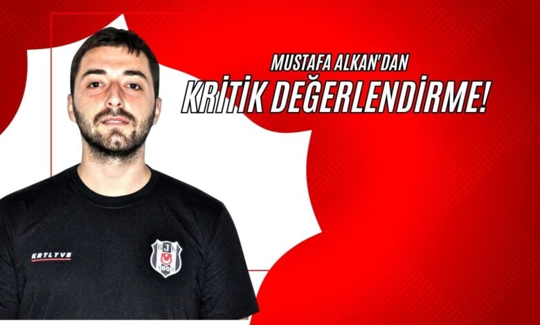 Mustafa Alkan'dan Kritik Değerlendirme!
