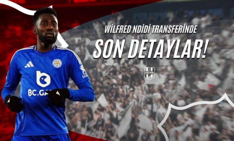 Wilfred Ndidi Transferinde Son Detaylar!