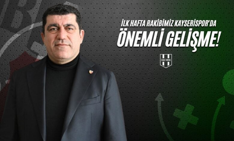İlk hafta rakibimiz Kayserispor'da önemli gelişme