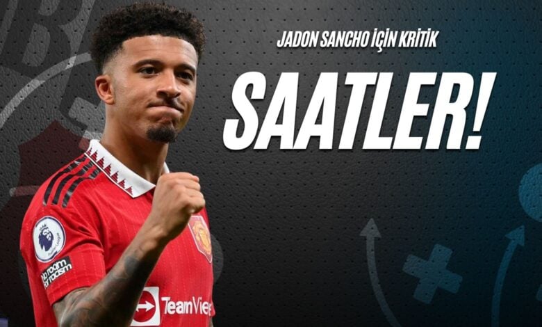 Jadon Sancho İçin Kritik Saatler!