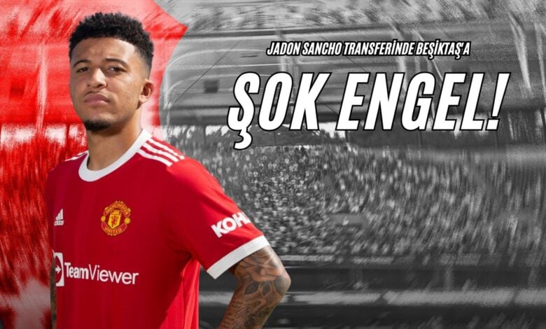 Jadon Sancho Transferinde Beşiktaş'a Şok Engel!