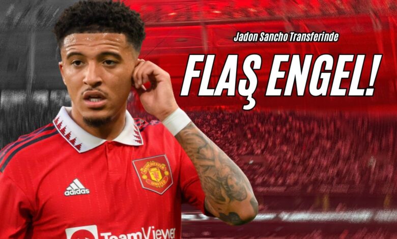 Jadon Sancho Transferinde Flaş Engel!