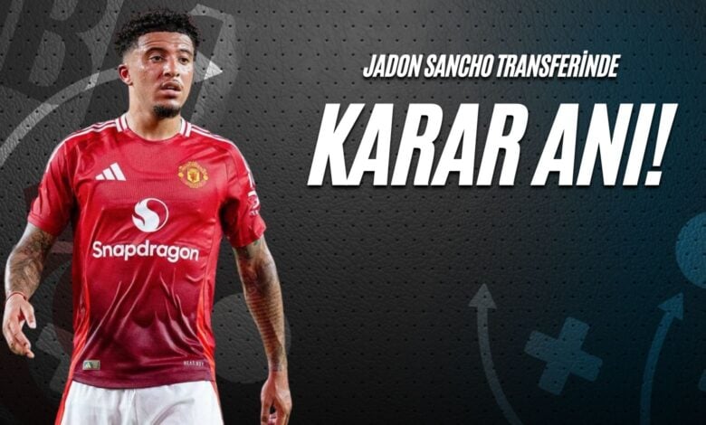 Jadon Sancho Transferinde Karar Anı!