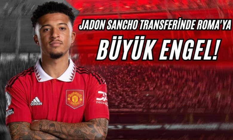 Jadon Sancho Transferinde Roma'ya Büyük Engel!
