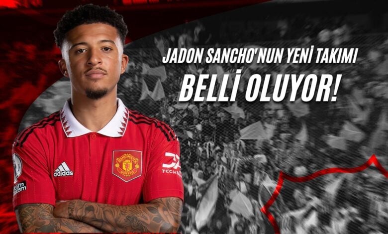 Jadon Sancho'nun Yeni Takımı Belli Oluyor!