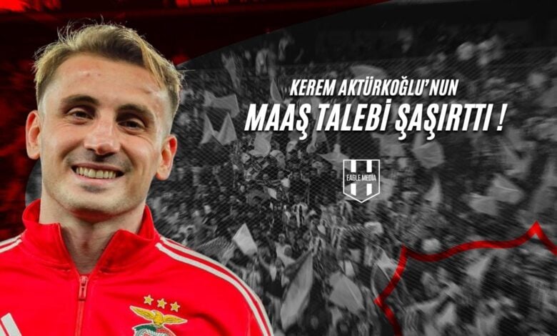 Kerem Aktürkoğlu’nun Maaş Talebi Şaşırttı!