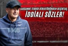 Lausanne Teknik Direktöründen Beşiktaş İçin İddialı Sözler!