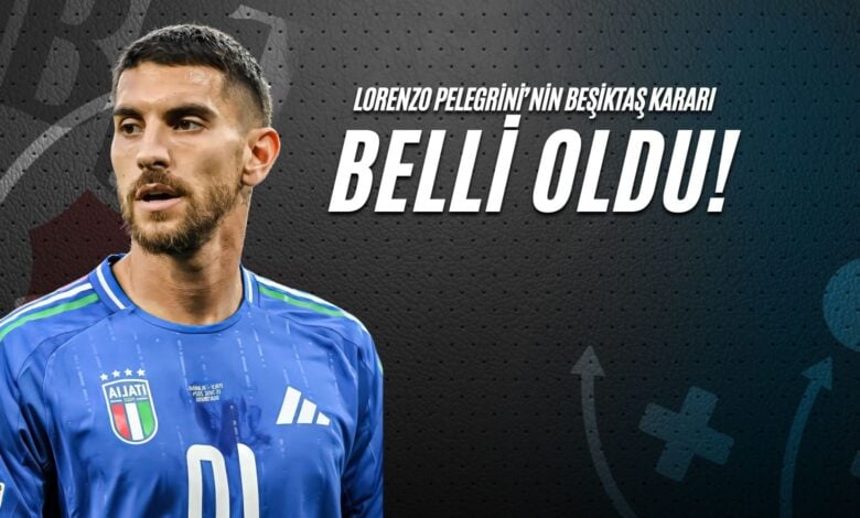 Lorenzo Pellegrini'nin Beşiktaş Kararı Belli Oldu!