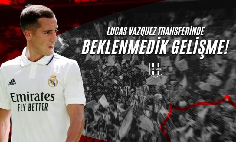 Lucas Vázquez Transferinde Beklenmedik Gelişme