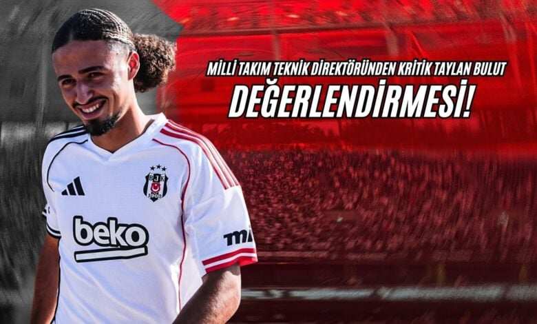 Milli Takım Teknik Direktöründen Kritik Taylan Bulut Değerlendirmesi!