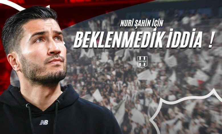 NURİ ŞAHİN İÇİN BEKLENMEDİK İDDİA
