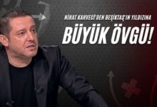 Nihat Kahveci'den Beşiktaş'ın Yıldızına Büyük Övgü!