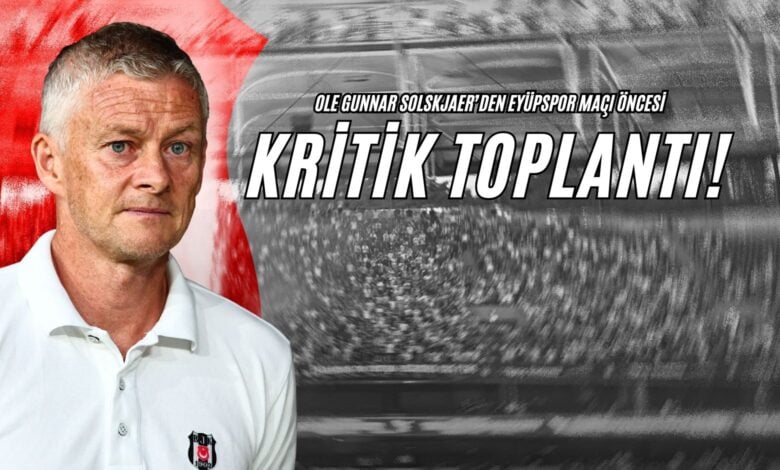 Ole Gunnar Solskjaer'den Eyüpspor Maçı Öncesi Kritik Toplantı!