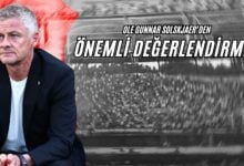 Ole Gunnar Solskjaer'den Önemli Değerlendirme!