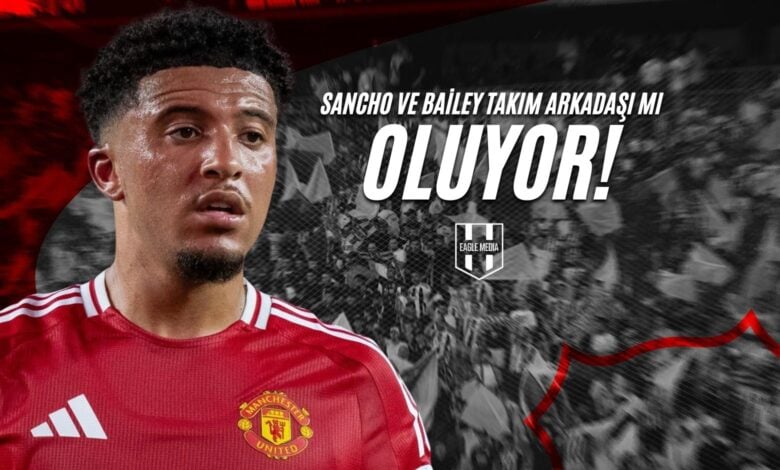 Sancho ve Bailey Takım Arkadaşı Mı Oluyor?
