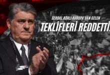 Serdal Adalı Avrupa'dan Gelen Teklifleri Reddetti!