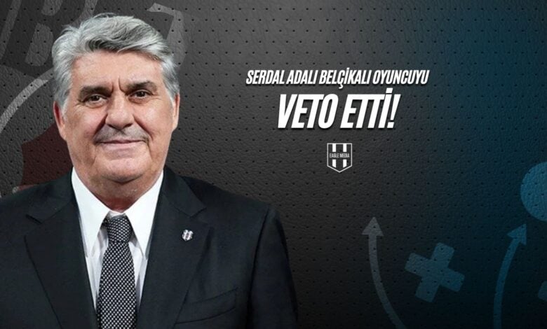 Serdal Adalı Belçikalı Oyuncuyu Veto Etti!