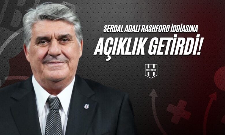 Serdal Adalı Rashford İddiasına Açıklık Getirdi!