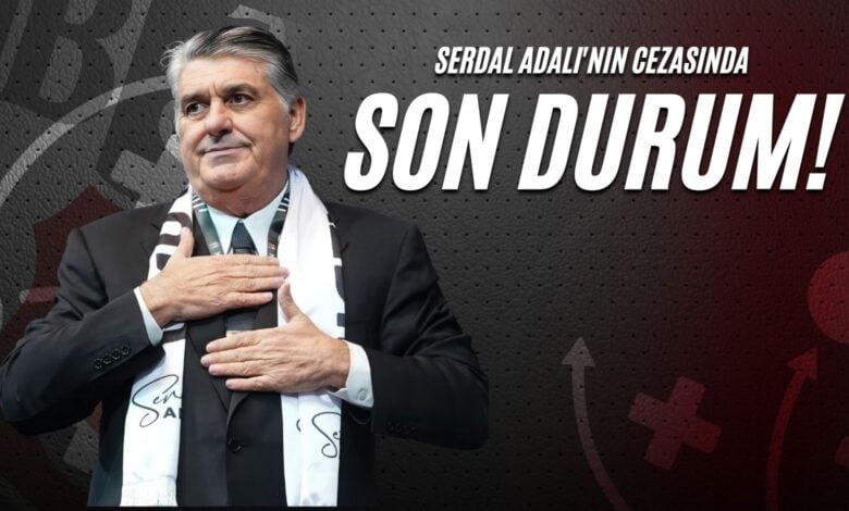 Serdal Adalı'nın Cezasında Son Durum!