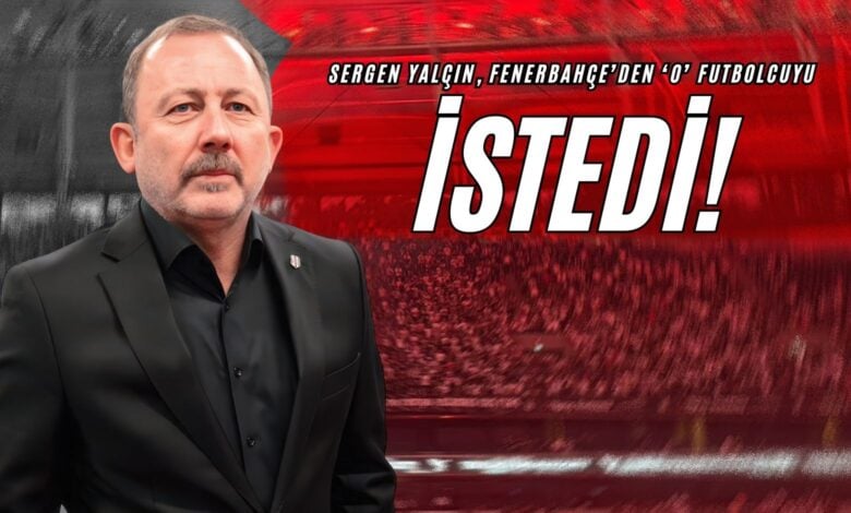Sergen Yalçın, Fenerbahçe’den ‘O’ Futbolcuyu İstedi!