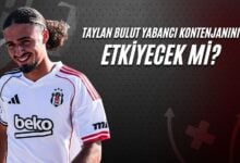 Taylan Bulut Yabancı Kontenjanını Etkileyecek mi