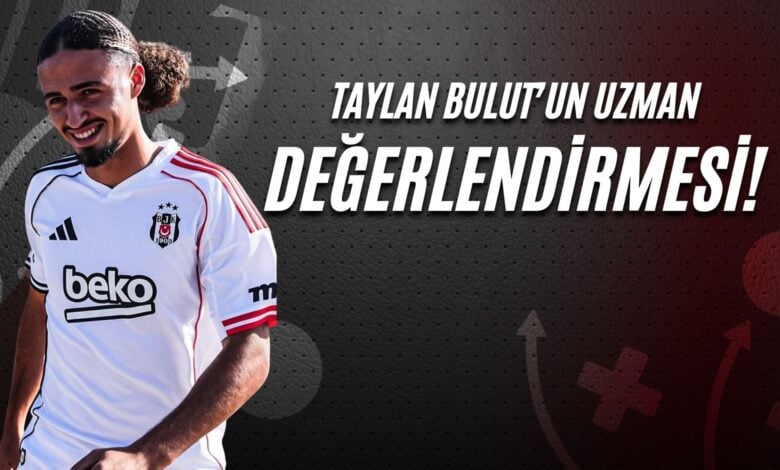 Taylan Bulutun uzman değerlendirmesi!