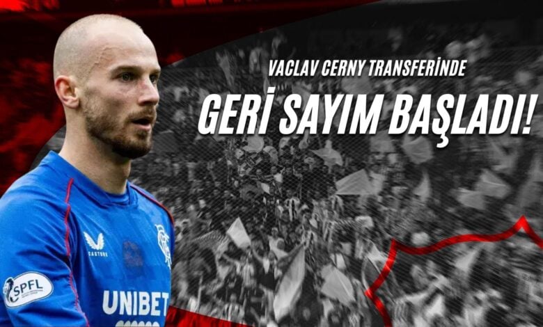 Vaclav Cerny Transferinde Geri Sayım Başladı!
