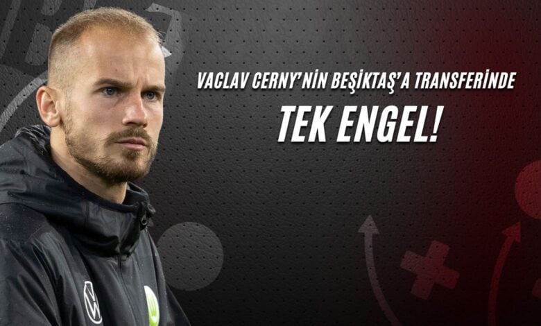 Vaclav Cerny’nin Beşiktaş’a Transferinde Tek Engel!