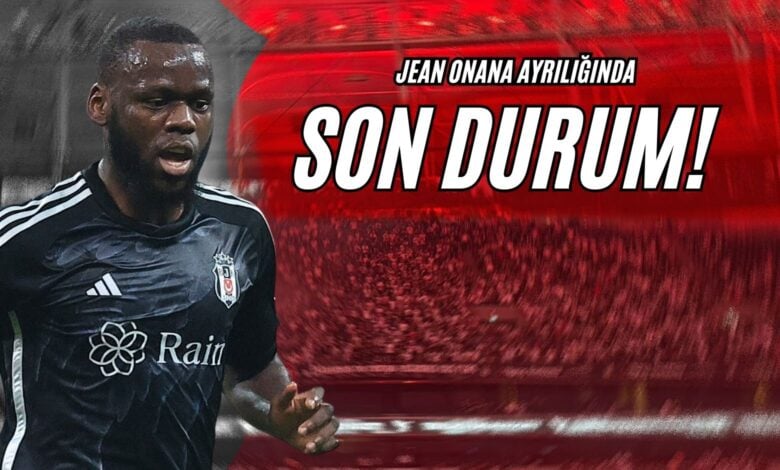 Jean Onana Ayrılığında Son Durum!