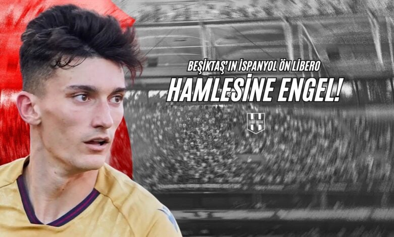 Beşiktaş’ın İspanyol Ön Libero Hamlesine Engel!