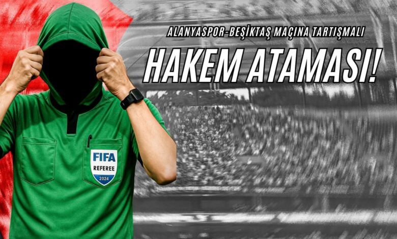 Alanyaspor-Beşiktaş Maçına Tartışmalı Hakem Açıklaması!