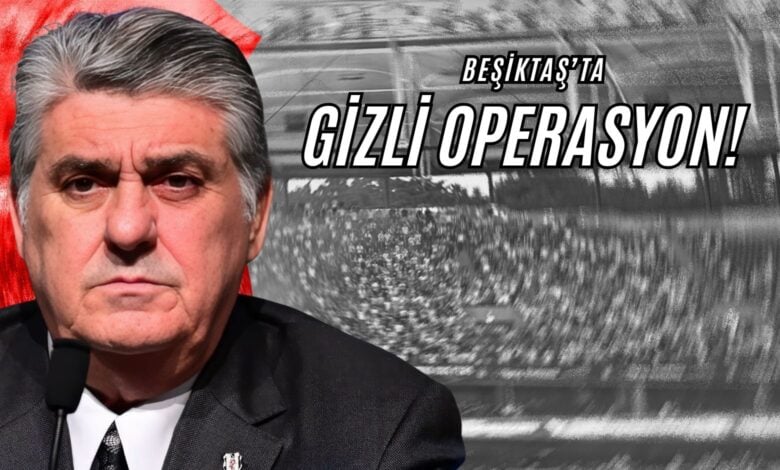 Beşiktaş’ta Gizli Operasyon!
