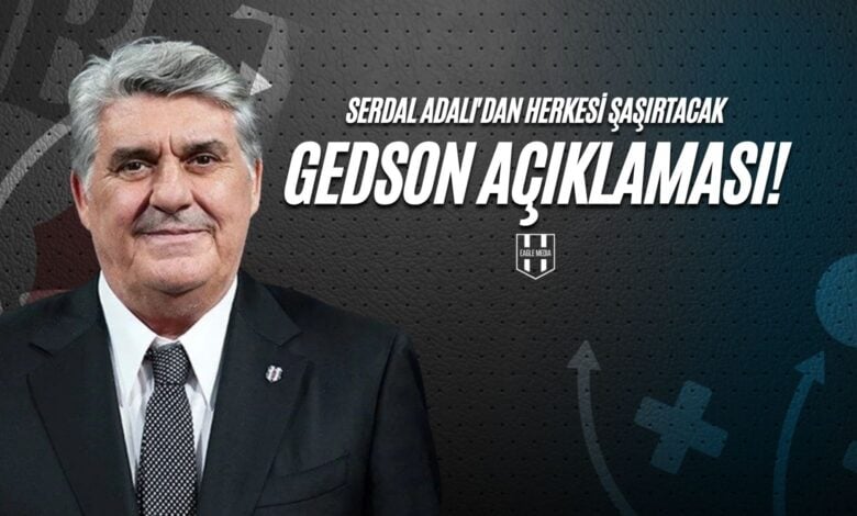 Serdal Adalı'dan Herkesi Şaşırtacak Gedson Açıklaması !