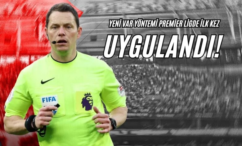 Yeni VAR Yöntemi Premier Ligde İlk Kez Uygulandı!