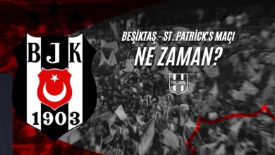 Beşiktaş - St. Patrick's Maçı NE ZAMAN?