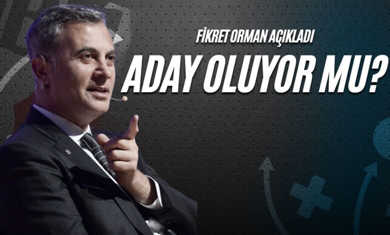 Fikret Orman Açıkladı: Aday Oluyor Mu?